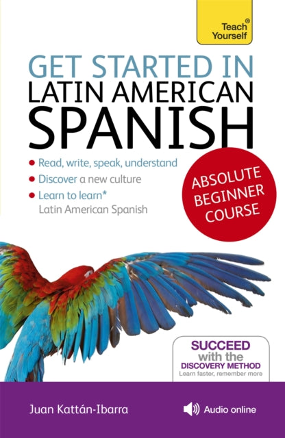 Book cover of: Get Started in Latin American Spanish Absolute Beginner Course. By: Juan Kattán-Ibarra