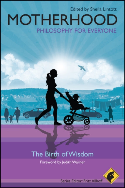 Book cover of: Motherhood - Philosophy for Everyone. By: Sheila Lintott