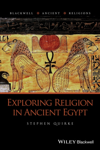 Book cover of: Exploring Religion in Ancient Egypt. By: Stephen Quirke