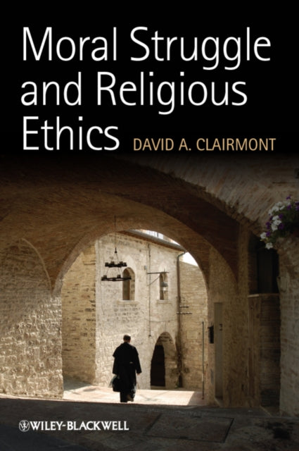 Book cover of: Moral Struggle and Religious Ethics. By: David A. Clairmont