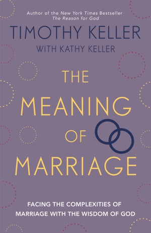 Meaning of Marriage, Facing the Complexities of Marriage with the Wisdom of God