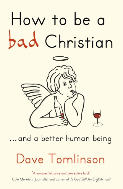 Book cover of: How to be a Bad Christian