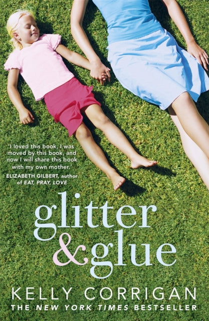 Book cover of: Glitter and Glue. By: Kelly Corrigan