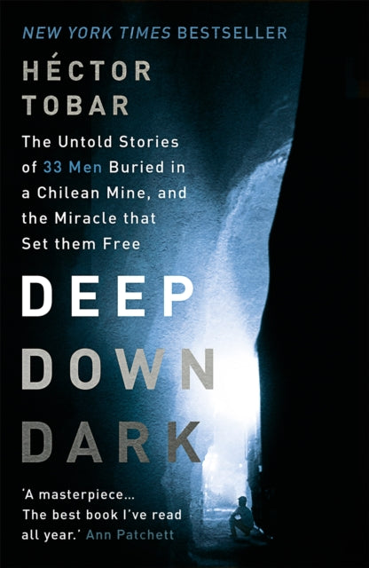 Book cover of: Deep Down Dark: The Untold Stories of 33 Men Buried in a Chilean Mine, and the Miracle that Set them Free. By: Héctor Tobar