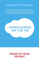 Book cover of: Mindfulness on the Go. By: Padraig O'Morain