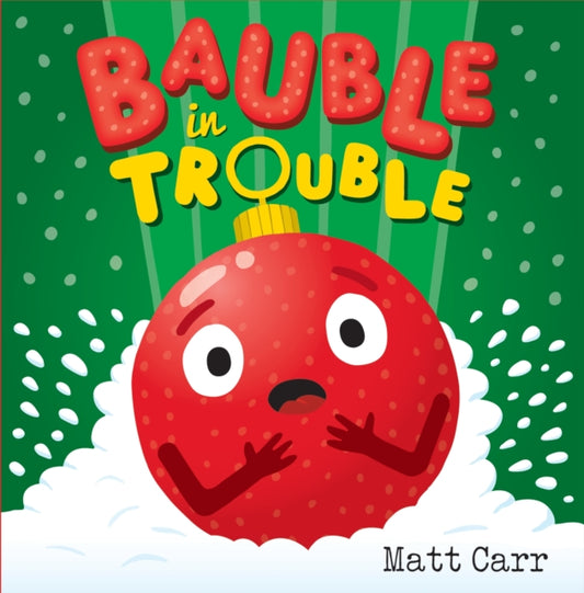 Bauble in Trouble, A laugh-out-loud Christmas picture book 9781444952155 Matt Carr