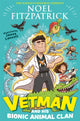 Book cover of: Vetman and his Bionic Animal Clan. By: Noel Fitzpatrick