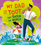 Book cover of: My Dad and the Toot that Shook the World. By: Matt Coyne