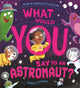 What Would You Say to an Astronaut? 9781444970661 Adam Guillain