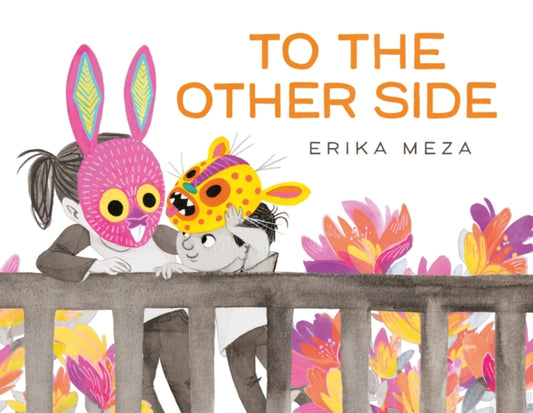 To The Other Side, A powerful, award-winning story of two refugees searching for safety 9781444971781 Erika Meza