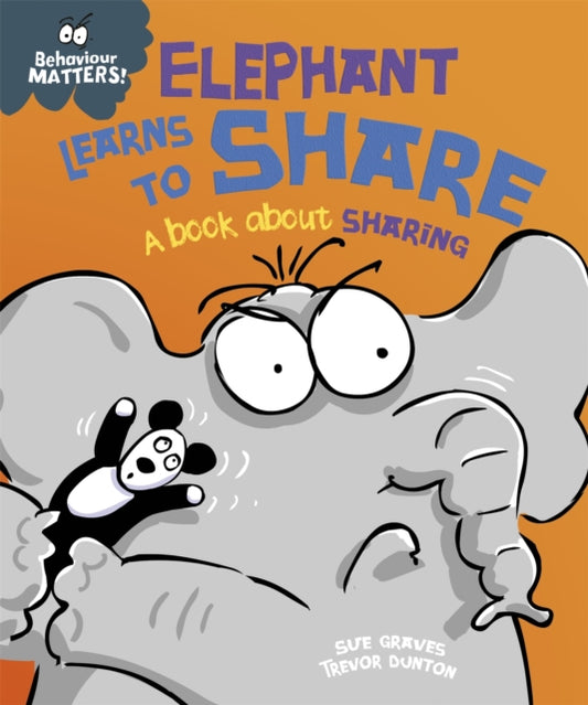 Book cover of: Behaviour Matters: Elephant Learns to Share - A book about sharing. By: Sue Graves