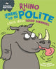 Book cover of: Behaviour Matters: Rhino Learns to be Polite - A book about good manners. By: Sue Graves
