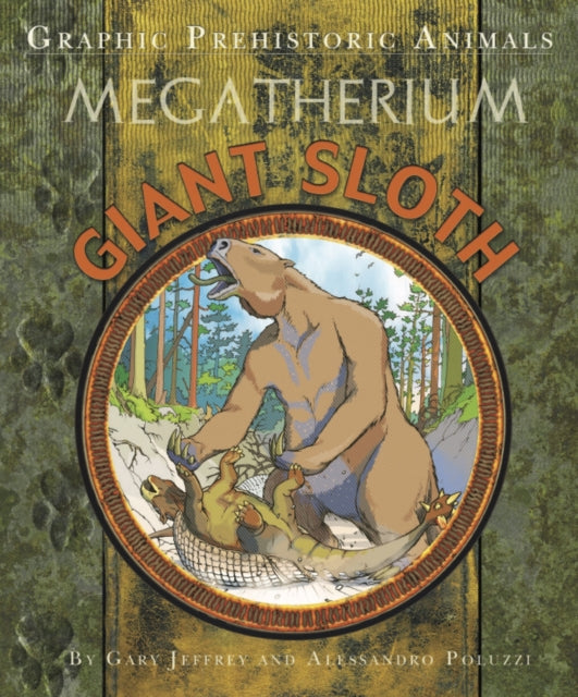 Book cover of: Graphic Prehistoric Animals: Giant Sloth. By: Gary Jeffrey