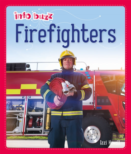 Book cover of: Info Buzz: People Who Help Us: Firefighters. By: Izzi Howell