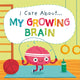 Book cover of: I Care About: My Growing Brain. By: Liz Lennon
