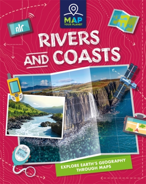 Book cover of: Map Your Planet: Rivers and Coasts. By: Franklin Watts