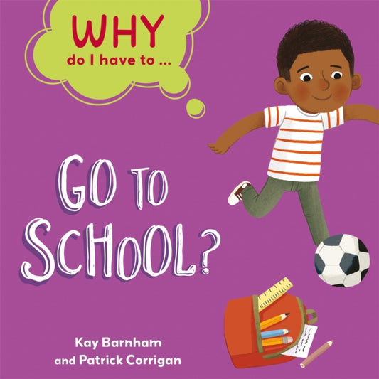 Book cover of: Why Do I Have To ...: Go to School?. By: Kay Barnham