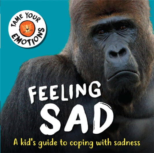 Book cover of: Tame Your Emotions: Feeling Sad. By: Susie Williams