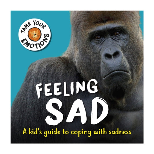 Book cover of: Tame Your Emotions: Feeling Sad. By: Susie Williams