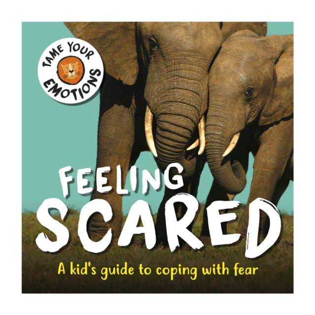 Book cover of: Tame Your Emotions: Feeling Scared. By: Susie Williams