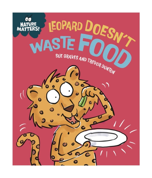 Nature Matters: Leopard Doesn't Waste Food 9781445186771 Sue Graves