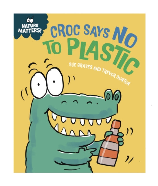 Nature Matters: Croc Says No to Plastic 9781445186788 Sue Graves