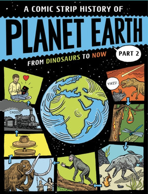 Comic Strip History of Planet Earth: Part 2 From Dinosaurs to Now