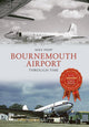 Book cover of: Bournemouth Airport Through Time. By: Mike Phipp