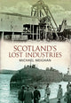 Book cover of: Scotland's Lost Industries. By: Michael Meighan