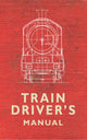 Book cover of: Train Driver's Manual. By: Colin Maggs