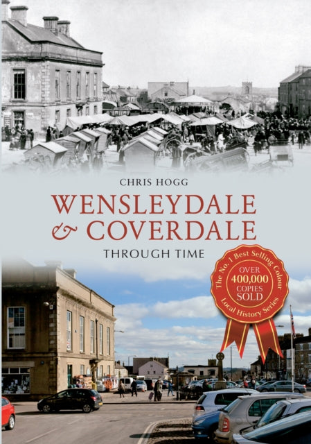 Book cover of: Wensleydale & Coverdale Through Time. By: Chris Hogg