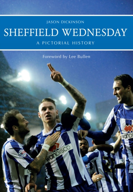 Book cover of: Sheffield Wednesday A Pictorial History. By: Jason Dickinson