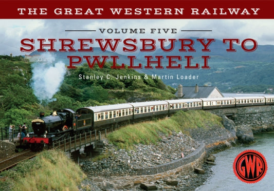 Book cover of: Great Western Railway Volume Five Shrewsbury to Pwllheli. By: Stanley C. Jenkins