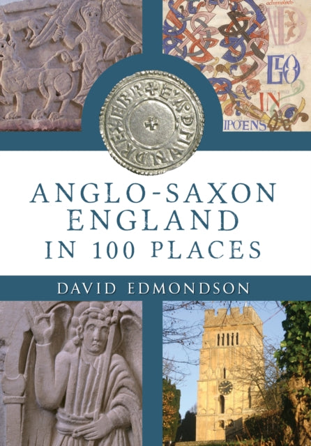 Book cover of: Anglo-Saxon England In 100 Places. By: David Edmondson