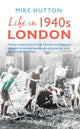 Book cover of: Life in 1940s London. By: Mike Hutton