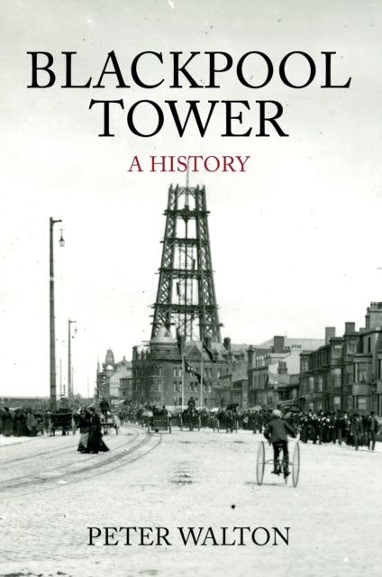 Book cover of: Blackpool Tower A History. By: Peter Walton