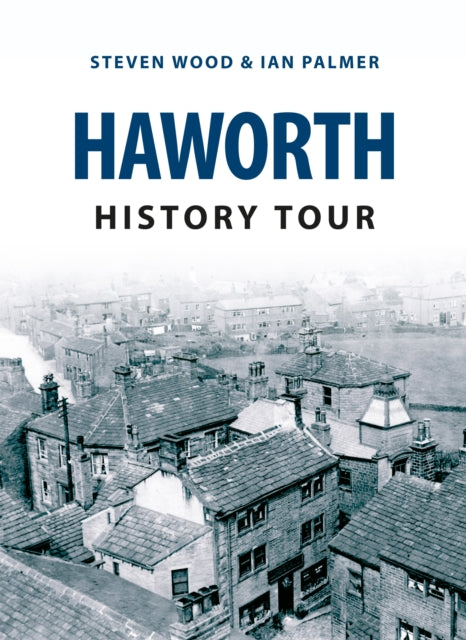 Book cover of: Haworth History Tour. By: Steven Wood