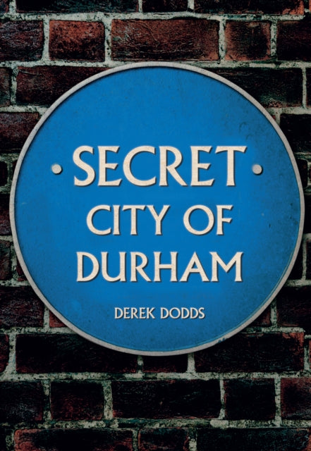 Book cover of: Secret City of Durham. By: Derek Dodds