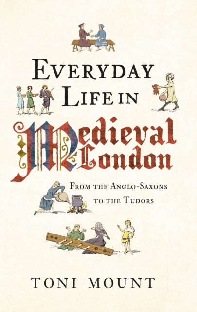 Book cover of: Everyday Life in Medieval London. By: Toni Mount