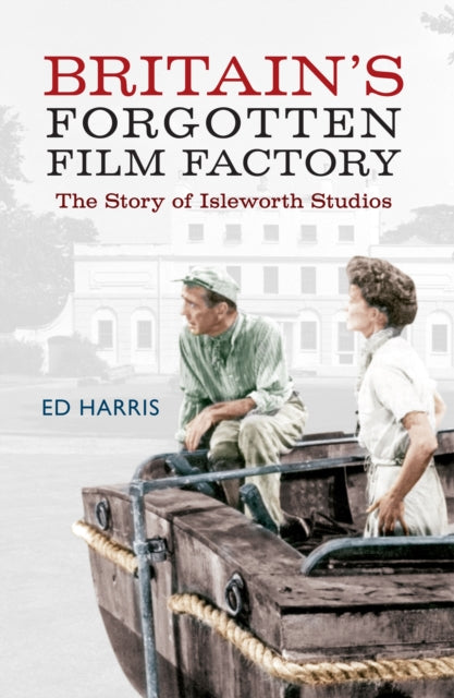 Book cover of: Britain's Forgotten Film Factory. By: Ed Harris