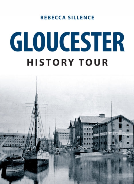 Book cover of: Gloucester History Tour. By: Rebecca Sillence