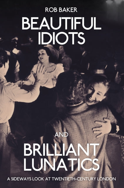 Book cover of: Beautiful Idiots and Brilliant Lunatics. By: Rob Baker