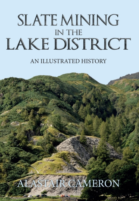 Book cover of: Slate Mining in the Lake District. By: Alastair Cameron