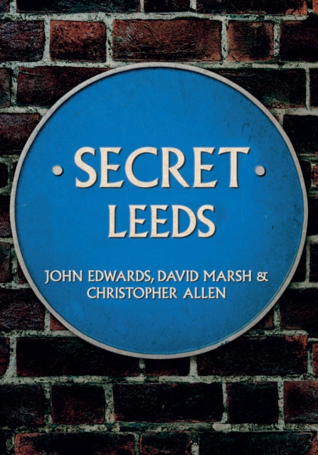 Book cover of: Secret Leeds. By: Edwards, John
