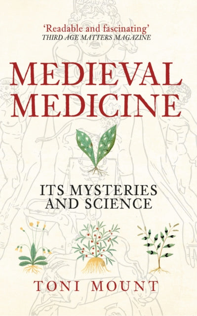 Medieval Medicine, Its Mysteries and Science 9781445655420 Toni Mount