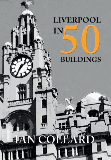Book cover of: Liverpool in 50 Buildings. By: Ian Collard