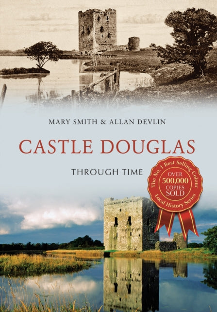 Book cover of: Castle Douglas Through Time. By: Mary Smith