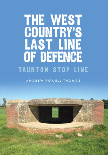 Book cover of: West Country's Last Line of Defence. By: Andrew Powell-Thomas