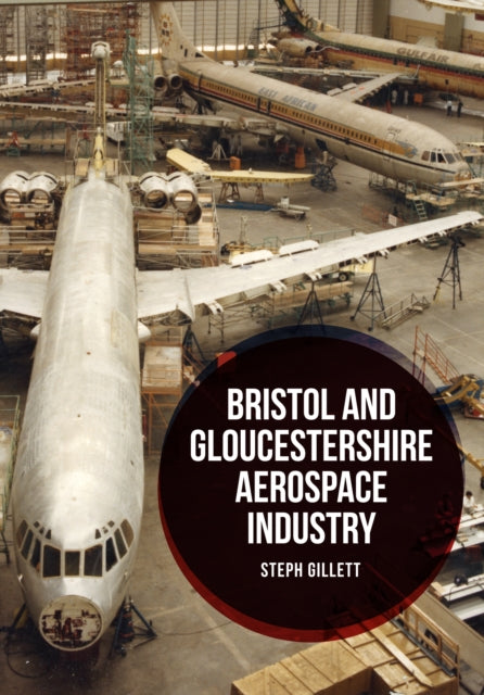 Book cover of: Bristol and Gloucestershire Aerospace Industry. By: Steph Gillett