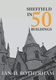 Book cover of: Sheffield in 50 Buildings. By: Ian D. Rotherham